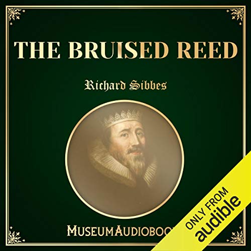 The Bruised Reed by Richard Sibbes